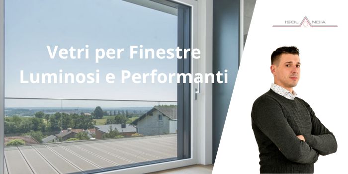 Vetri per Finestre Luminosi e Performanti