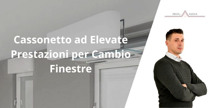 Cassonetto ad elevate prestazioni per cambio finestre