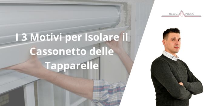 I 3 Motivi per Isolare il Cassonetto delle Tapparelle