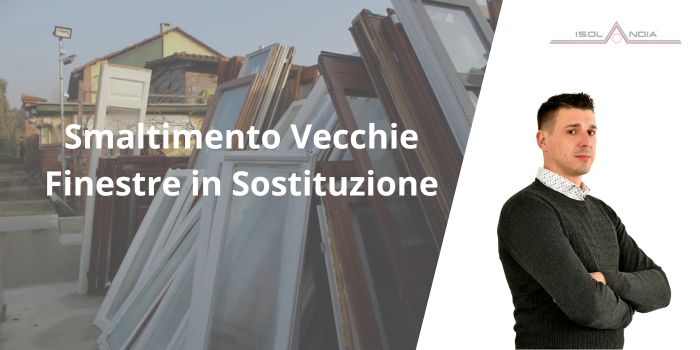 Smaltimento Vecchie Finestre in Sostituzione