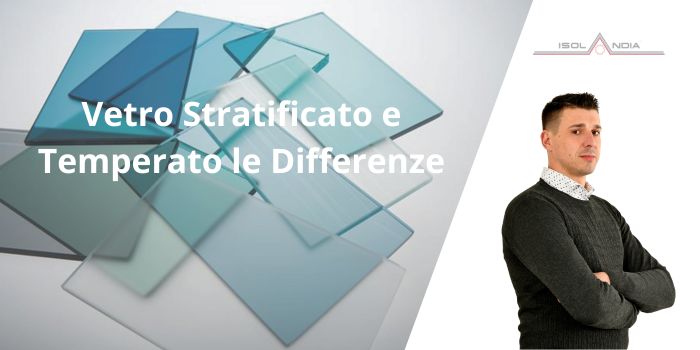 Vetro Stratificato e Temperato le Differenze