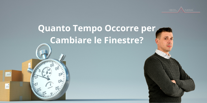 anto Tempo Occorre per Cambiare le Finestre?