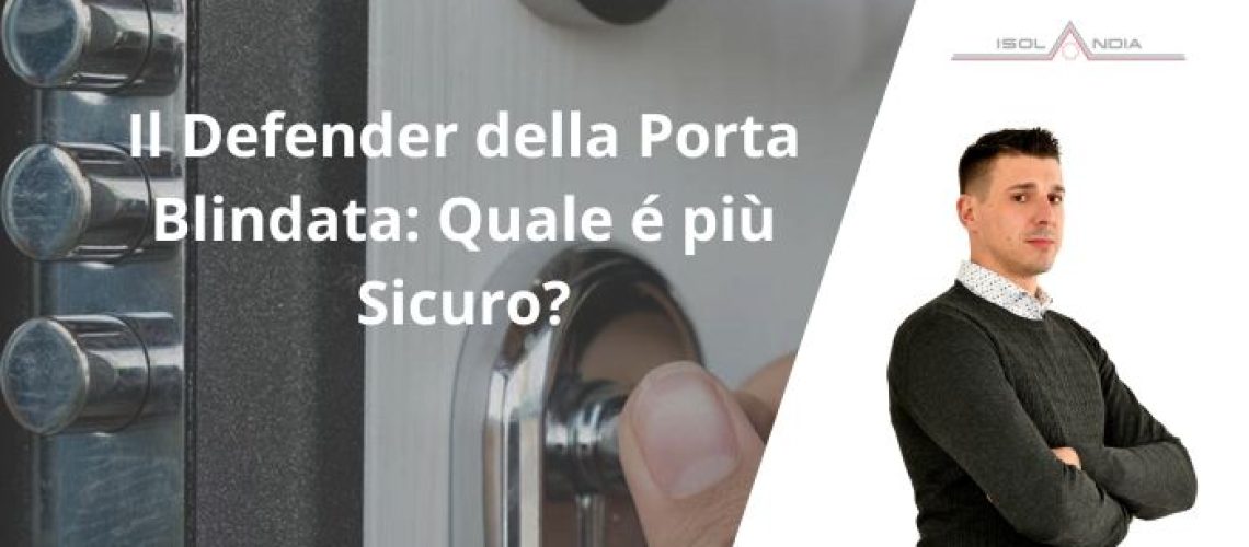 Il defender della porta blindata quale é più sicuro