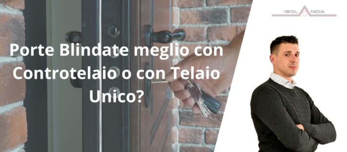 Porte Blindate meglio con Controtelaio o con Telaio Unico