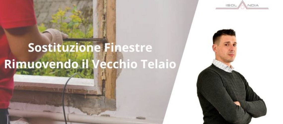 Sostituzione Finestre Rimuovendo il Vecchio Telaio