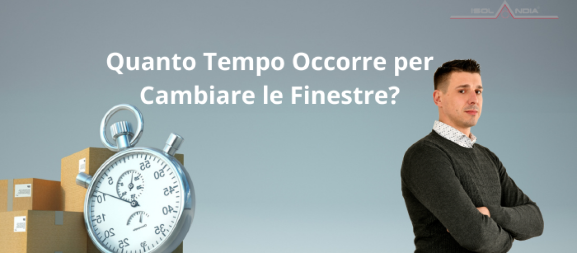 anto Tempo Occorre per Cambiare le Finestre?